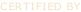 CERTIFIED BY